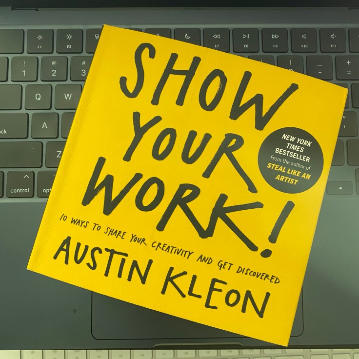 The cover of the Austin Kleon book, "Show Your Work!"
